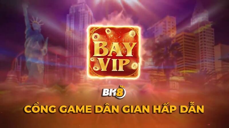 Bay Vip – Sân chơi vàng trong làng đổi thưởng trực tuyến