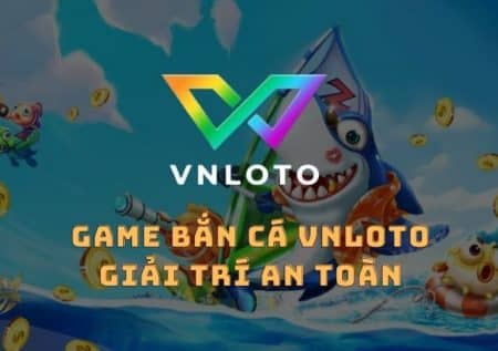 Bắn cá VNloto | Chi tiết cách tham gia chơi game 