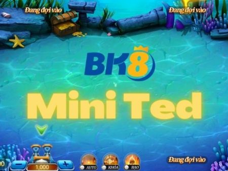 Sảnh game bắn cá Mini Ted | Cách chơi hấp dẫn tại BK8