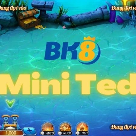 Sảnh game bắn cá Mini Ted | Cách chơi hấp dẫn tại BK8